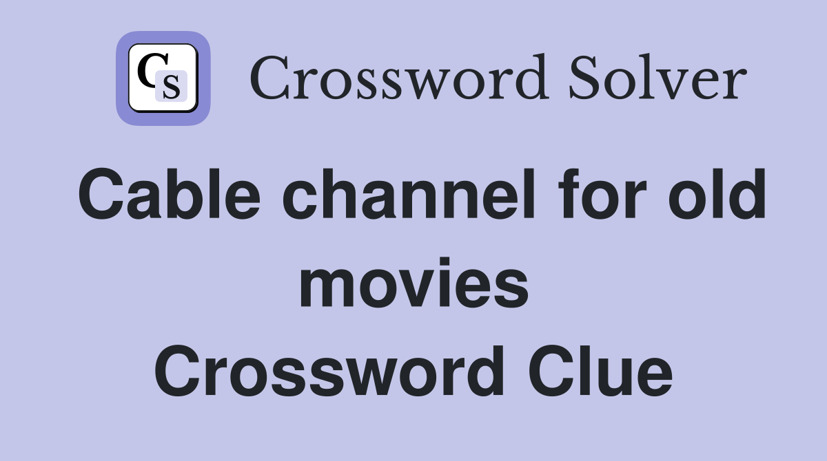 Cable channel for old movies Crossword Clue
