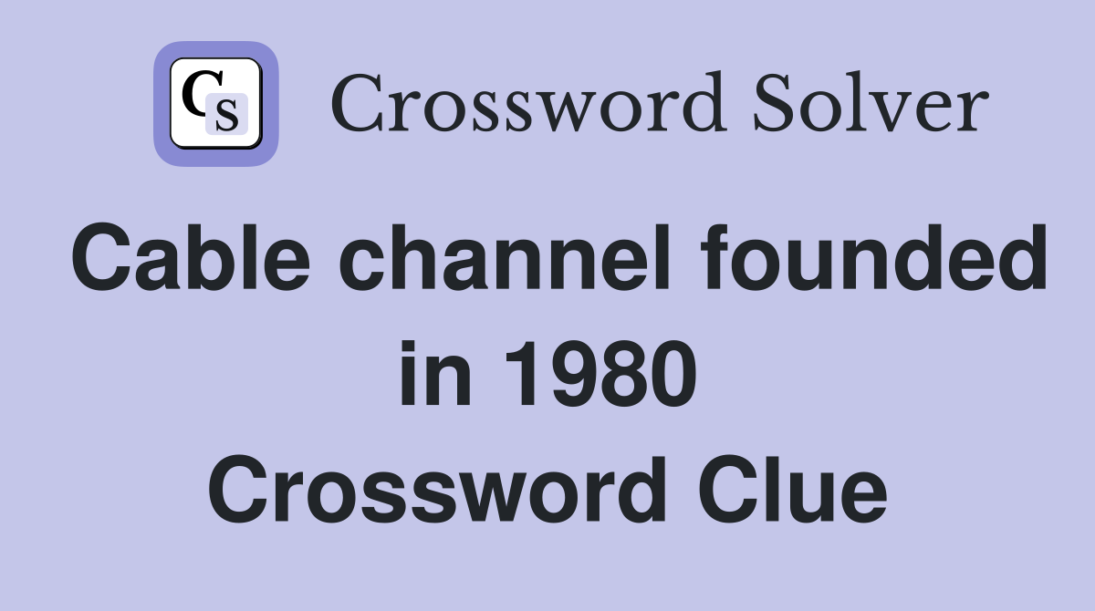 Cable channel founded in 1980 Crossword Clue