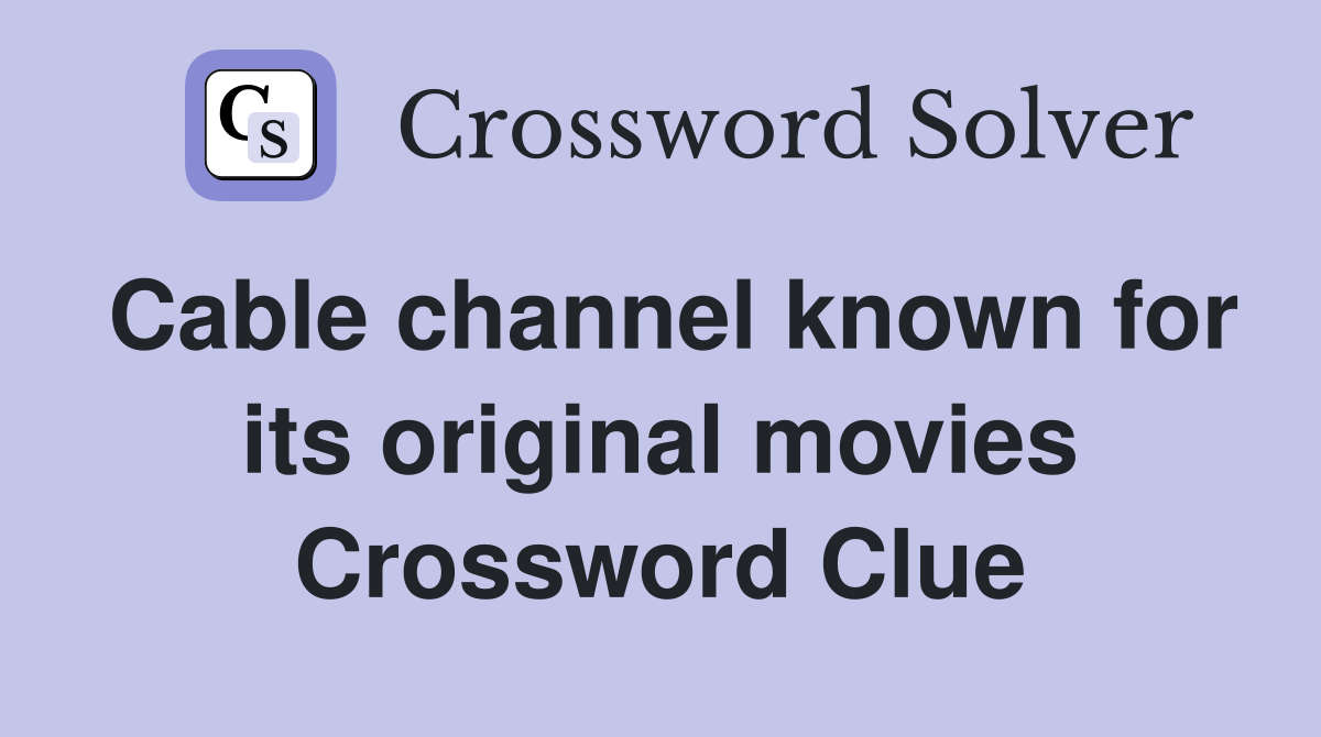 Cable channel known for its original movies Crossword Clue