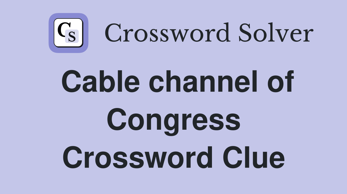 Cable channel of Congress Crossword Clue