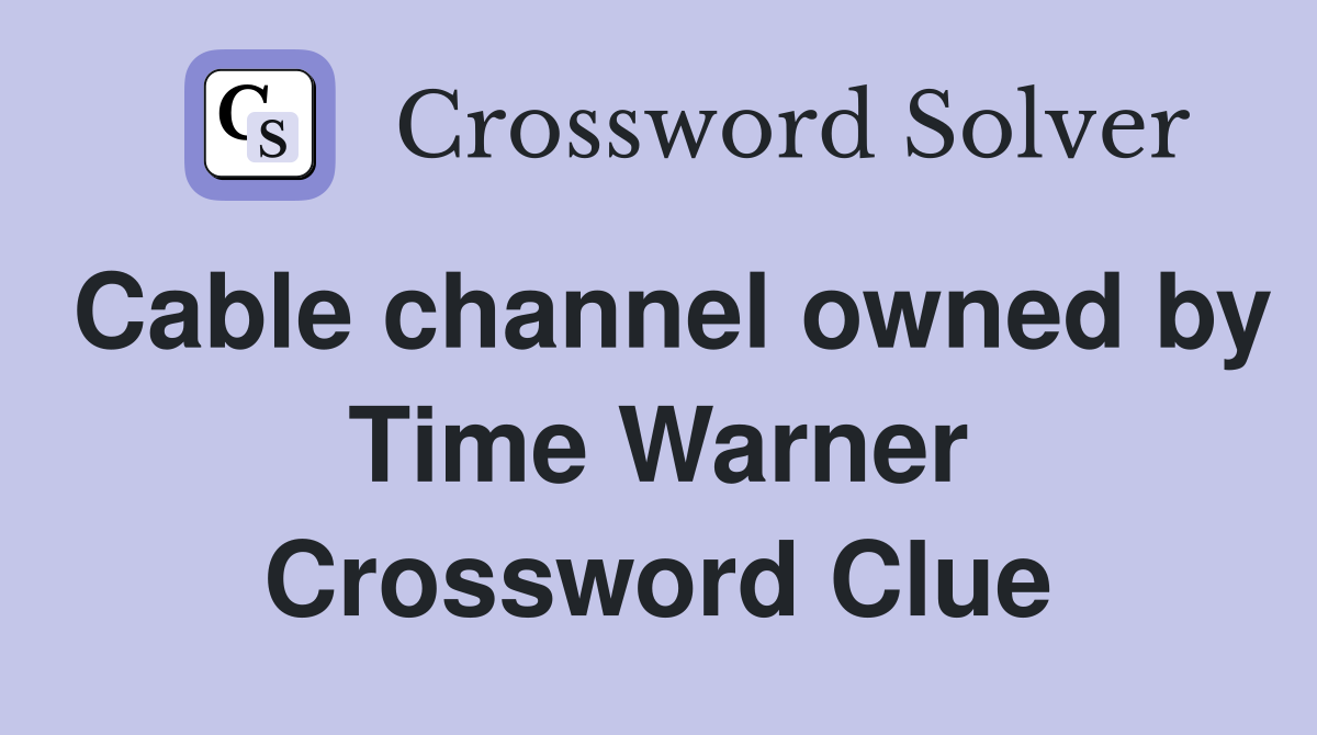 Cable channel owned by Time Warner Crossword Clue