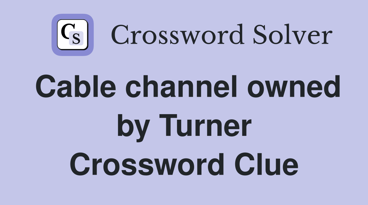 Cable channel owned by Turner Crossword Clue
