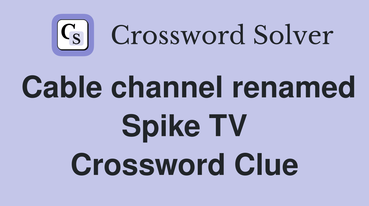 Cable channel renamed Spike TV Crossword Clue