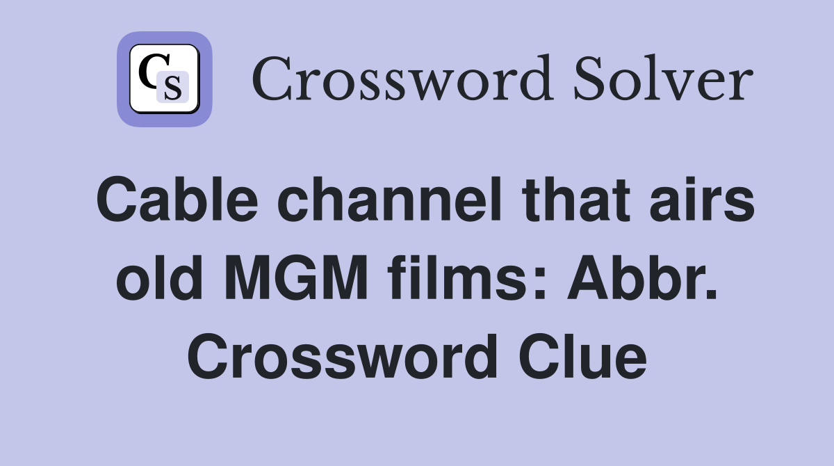 Cable channel that airs old MGM films: Abbr. Crossword Clue