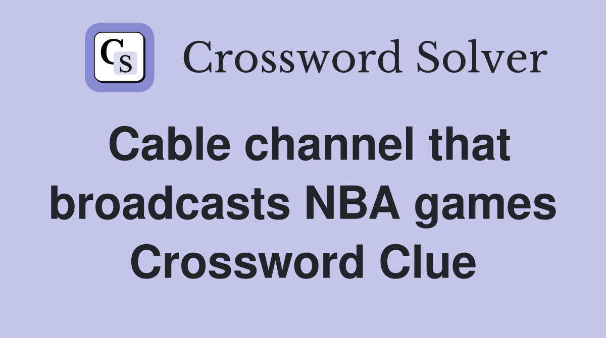 Cable channel that broadcasts NBA games Crossword Clue