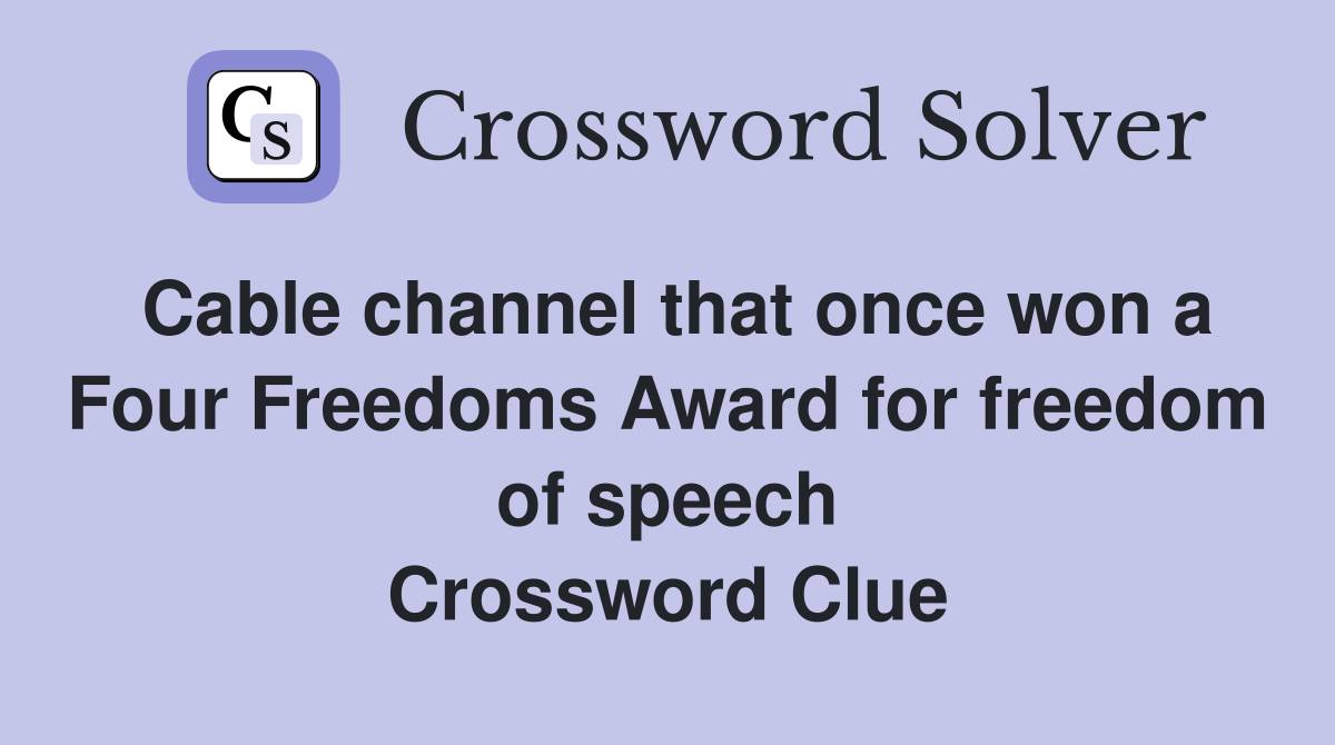 Cable channel that once won a Four Freedoms Award for freedom of speech Crossword Clue
