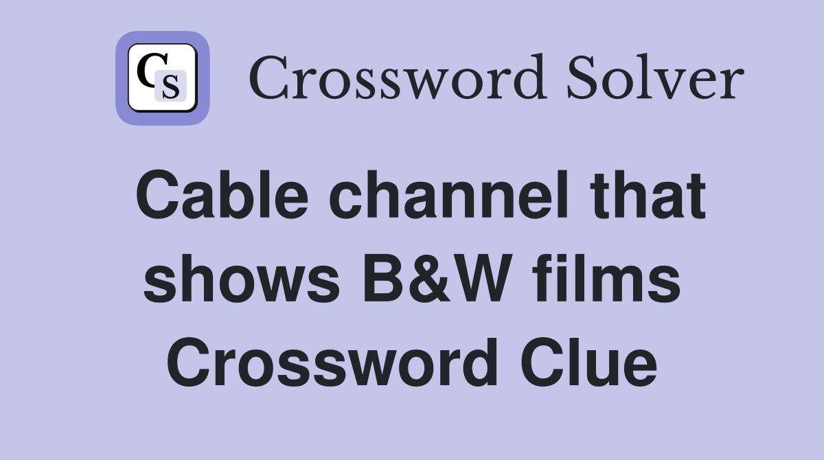 Cable channel that shows B&W films Crossword Clue