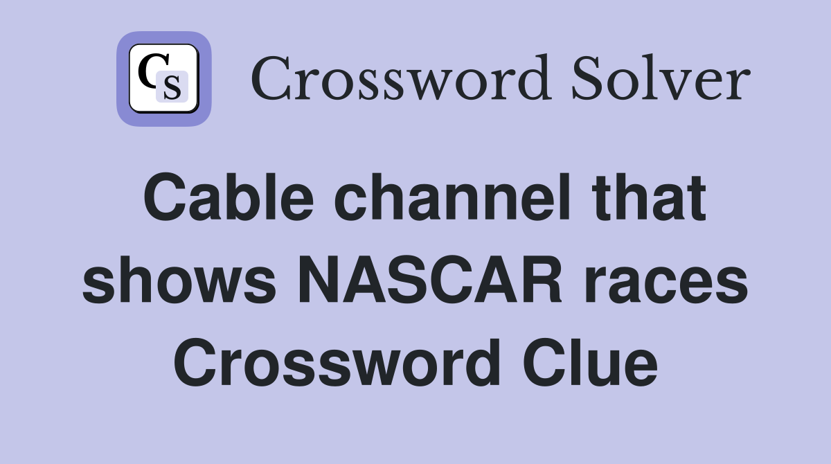 Cable channel that shows NASCAR races Crossword Clue