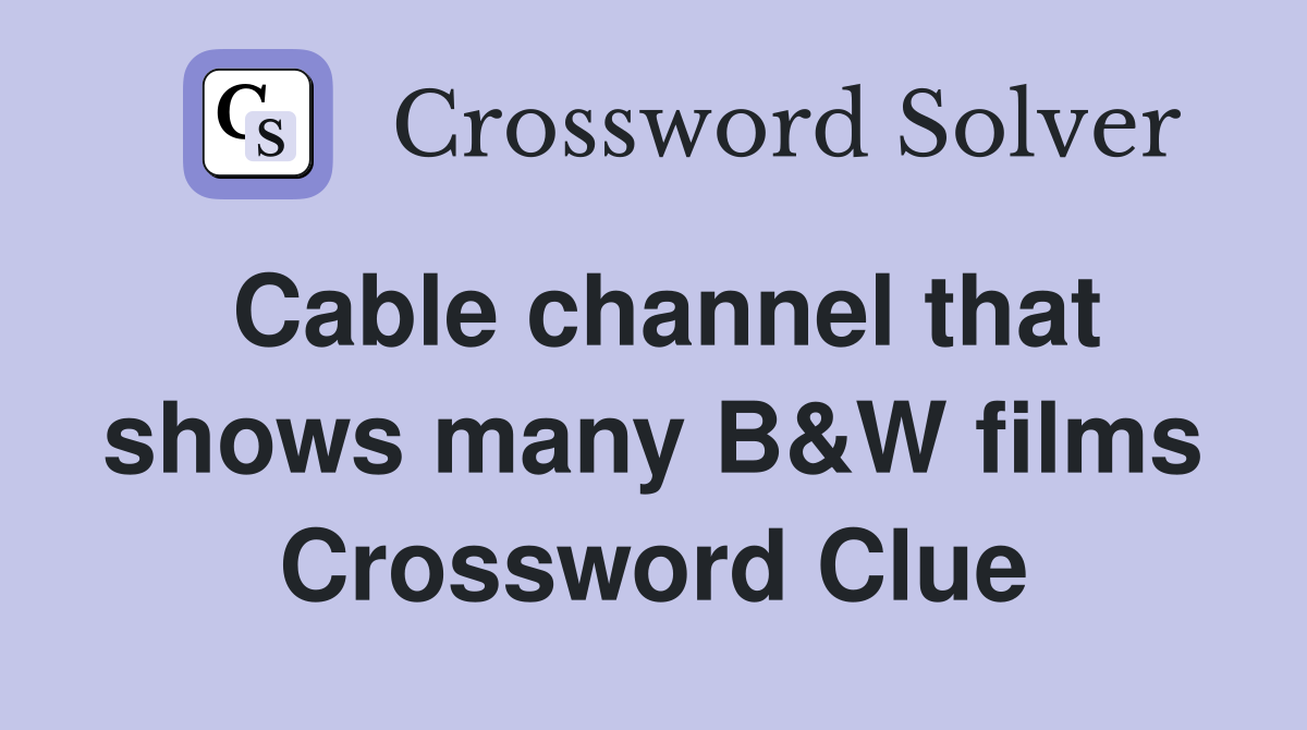 Cable channel that shows many B&W films Crossword Clue