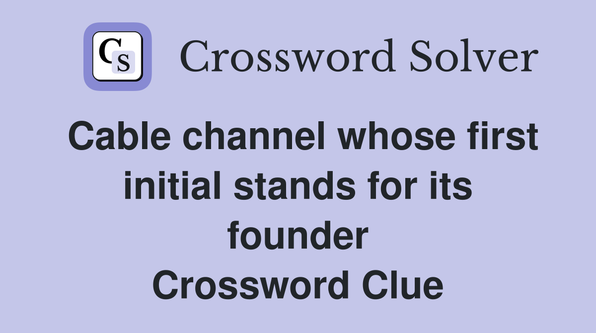 Cable channel whose first initial stands for its founder Crossword Clue