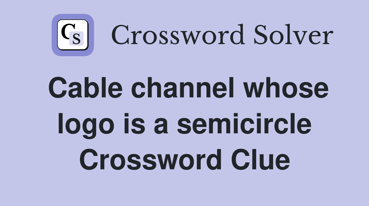 Cable channel whose logo is a semicircle Crossword Clue