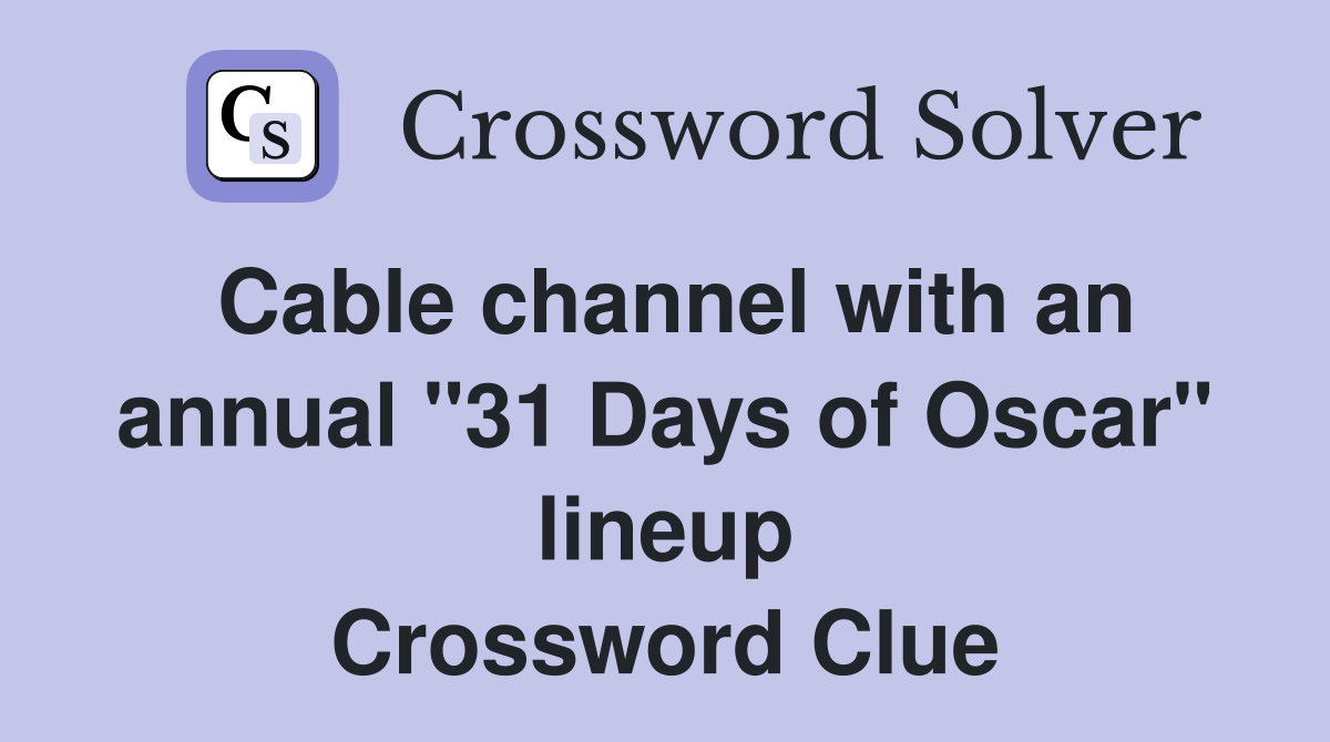 Cable channel with an annual "31 Days of Oscar" lineup Crossword Clue