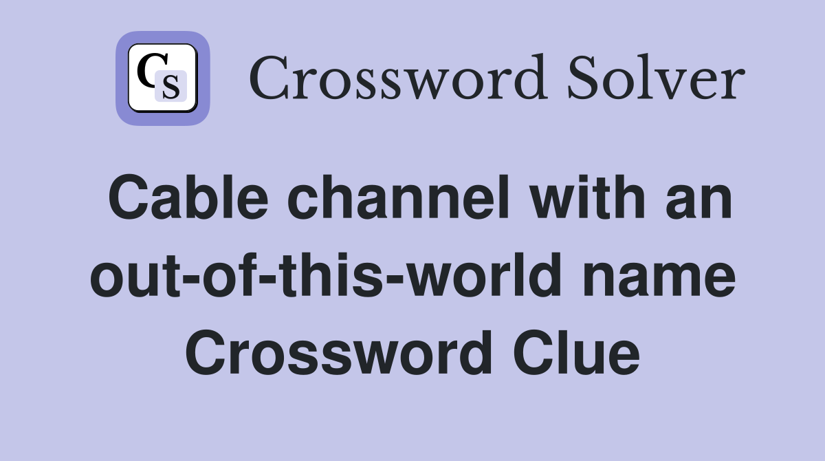 Cable channel with an out-of-this-world name Crossword Clue