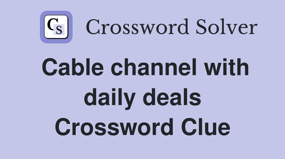 Cable channel with daily deals Crossword Clue
