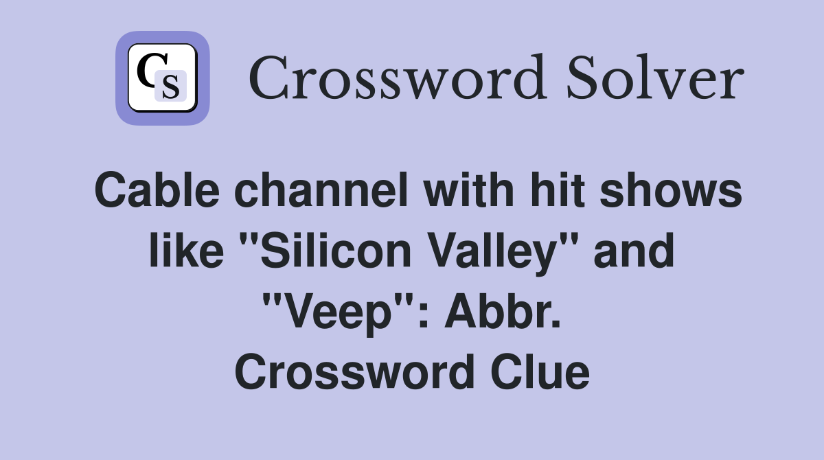 Cable channel with hit shows like "Silicon Valley" and "Veep": Abbr. Crossword Clue