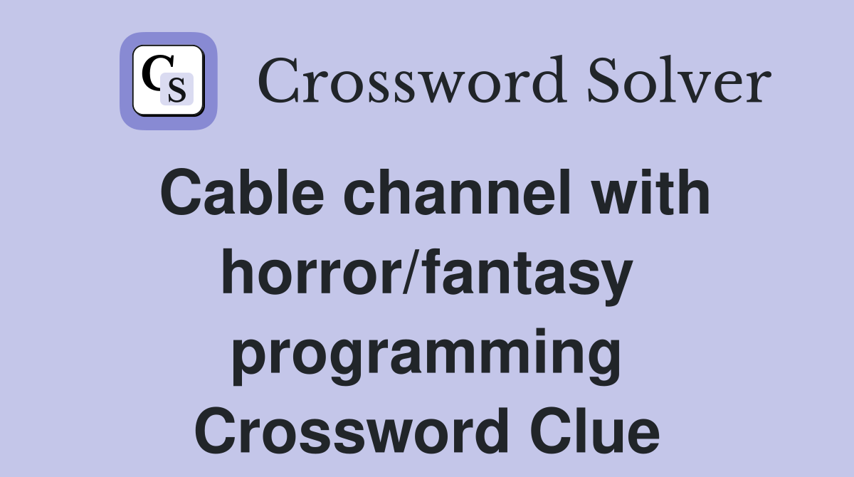 Cable channel with horror/fantasy programming Crossword Clue