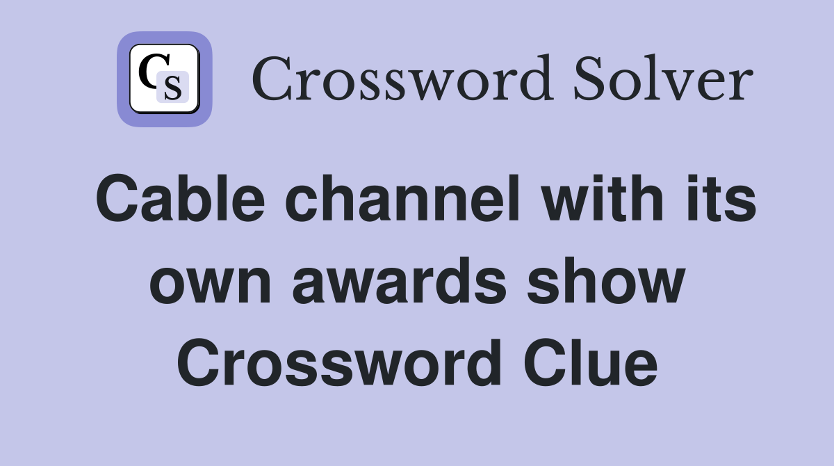 Cable channel with its own awards show Crossword Clue