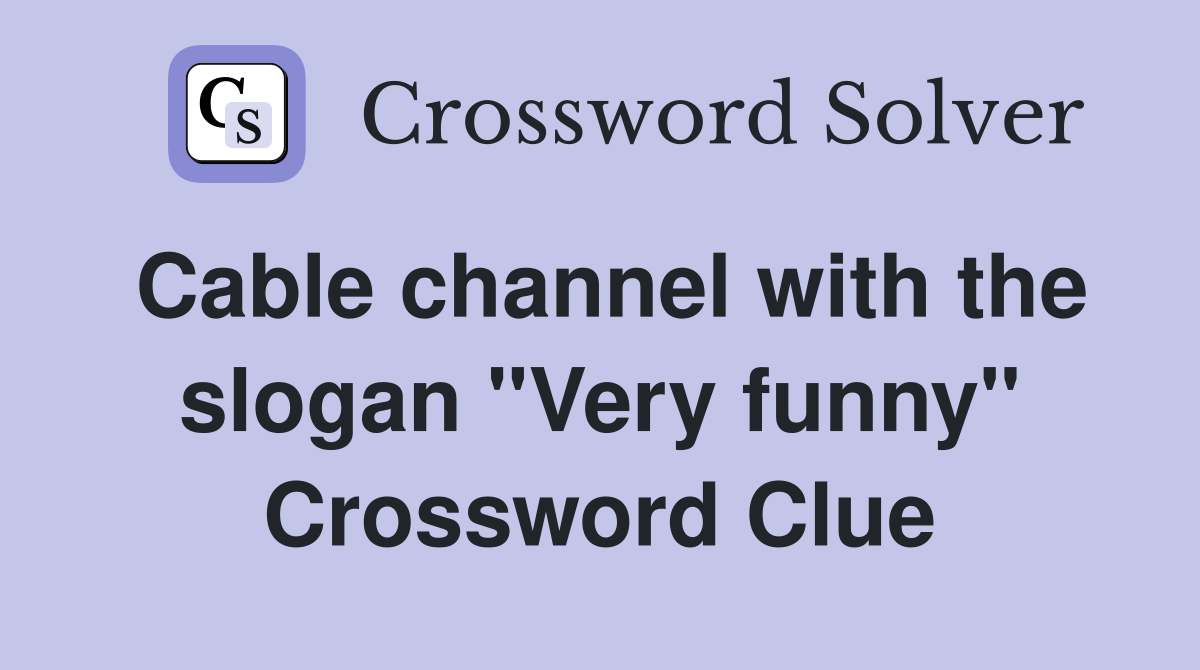 Cable channel with the slogan "Very funny" Crossword Clue