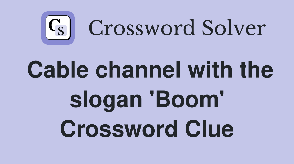 Cable channel with the slogan 'Boom' Crossword Clue