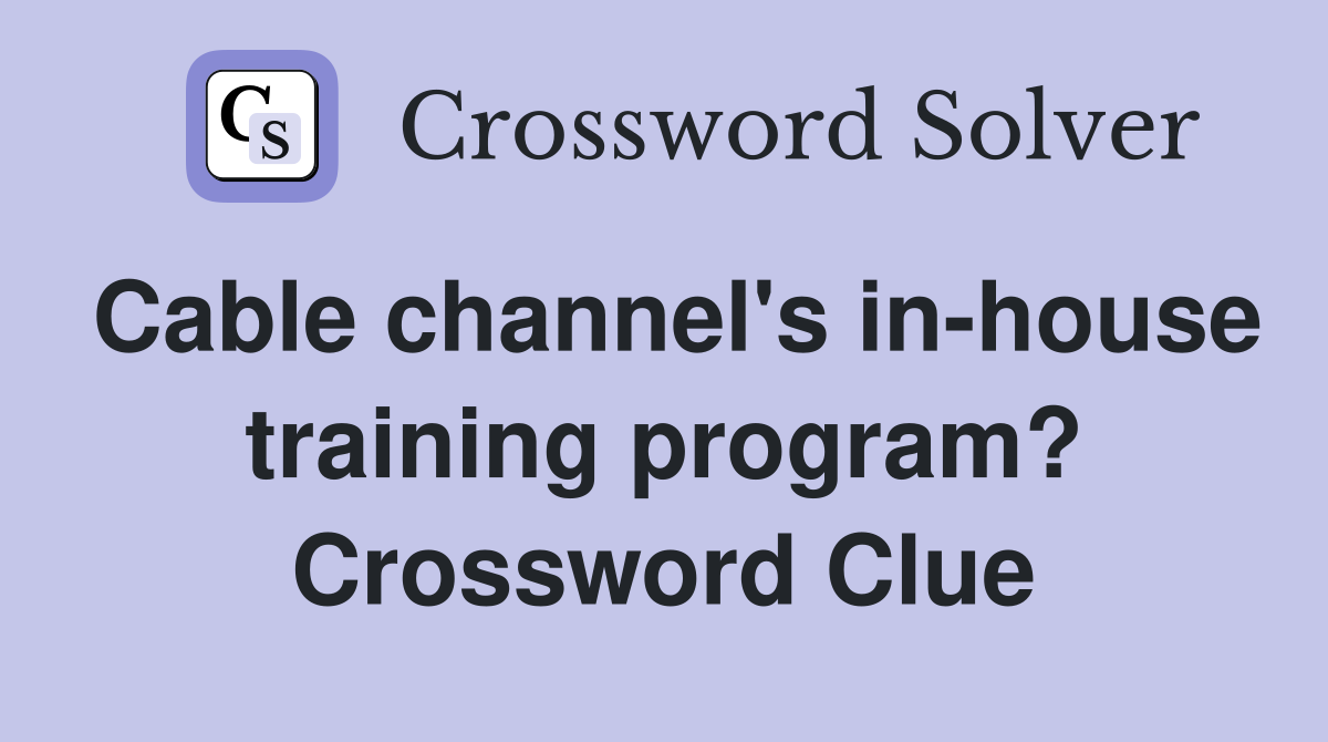 Cable channel's in-house training program? Crossword Clue