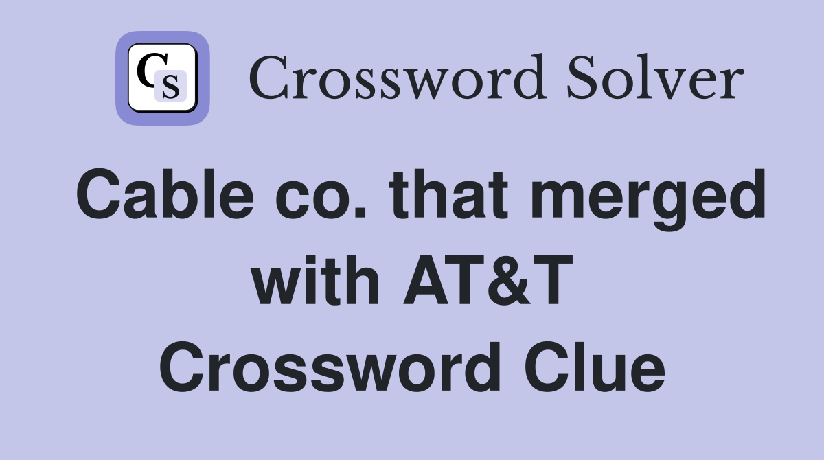 Cable co. that merged with AT&T Crossword Clue