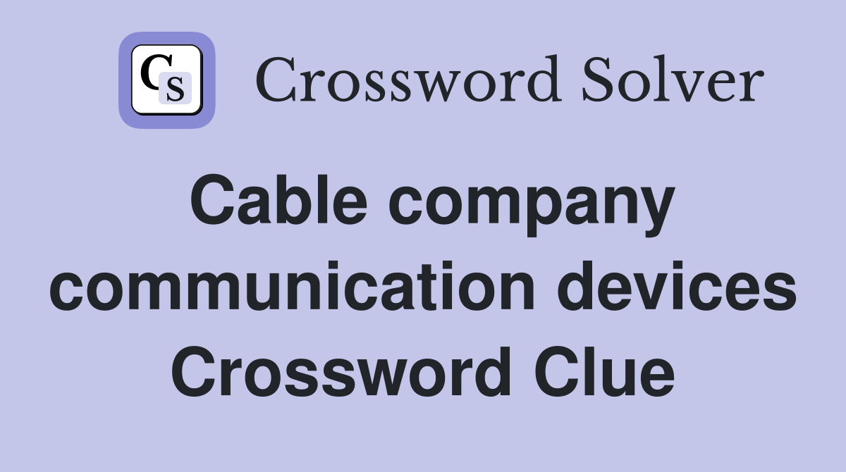 Cable company communication devices Crossword Clue