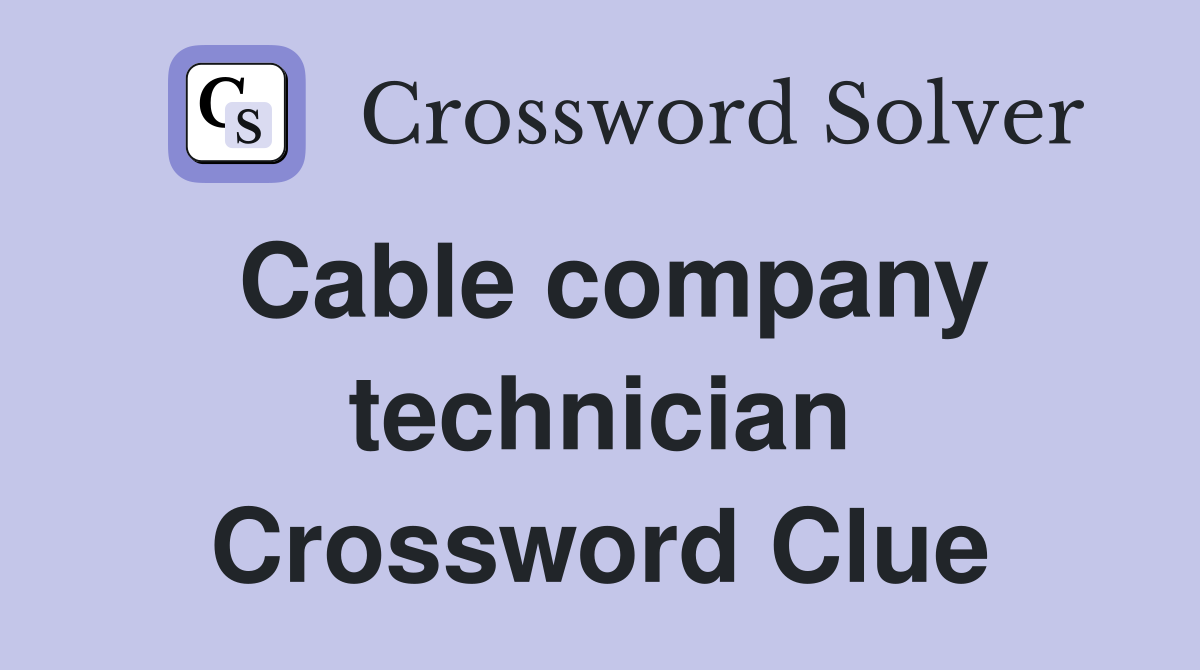 Cable company technician Crossword Clue