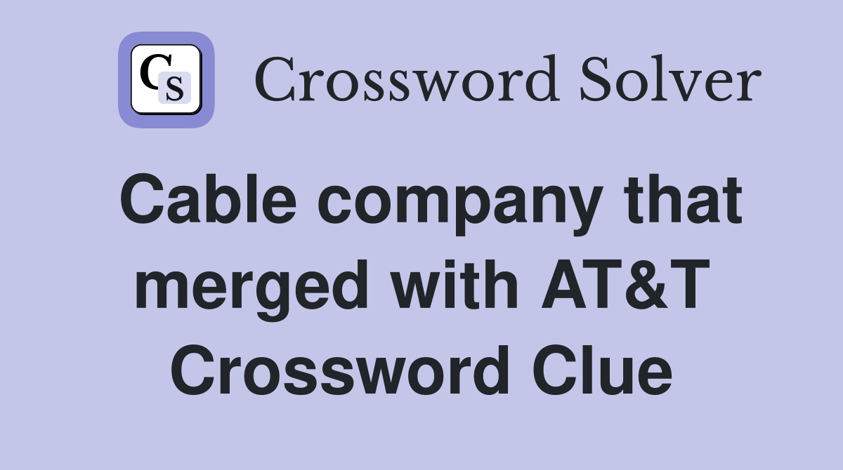 Cable company that merged with AT&T Crossword Clue