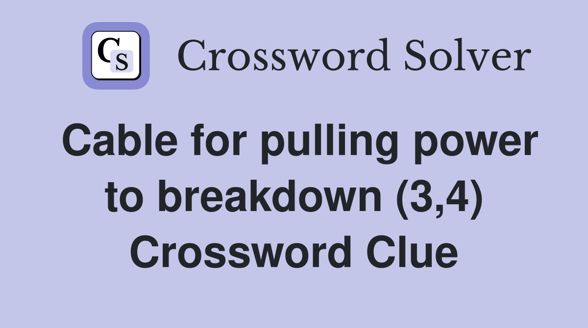 Cable for pulling power to breakdown (3,4) Crossword Clue