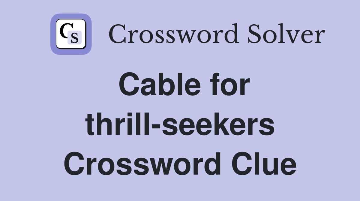 Cable for thrill-seekers Crossword Clue