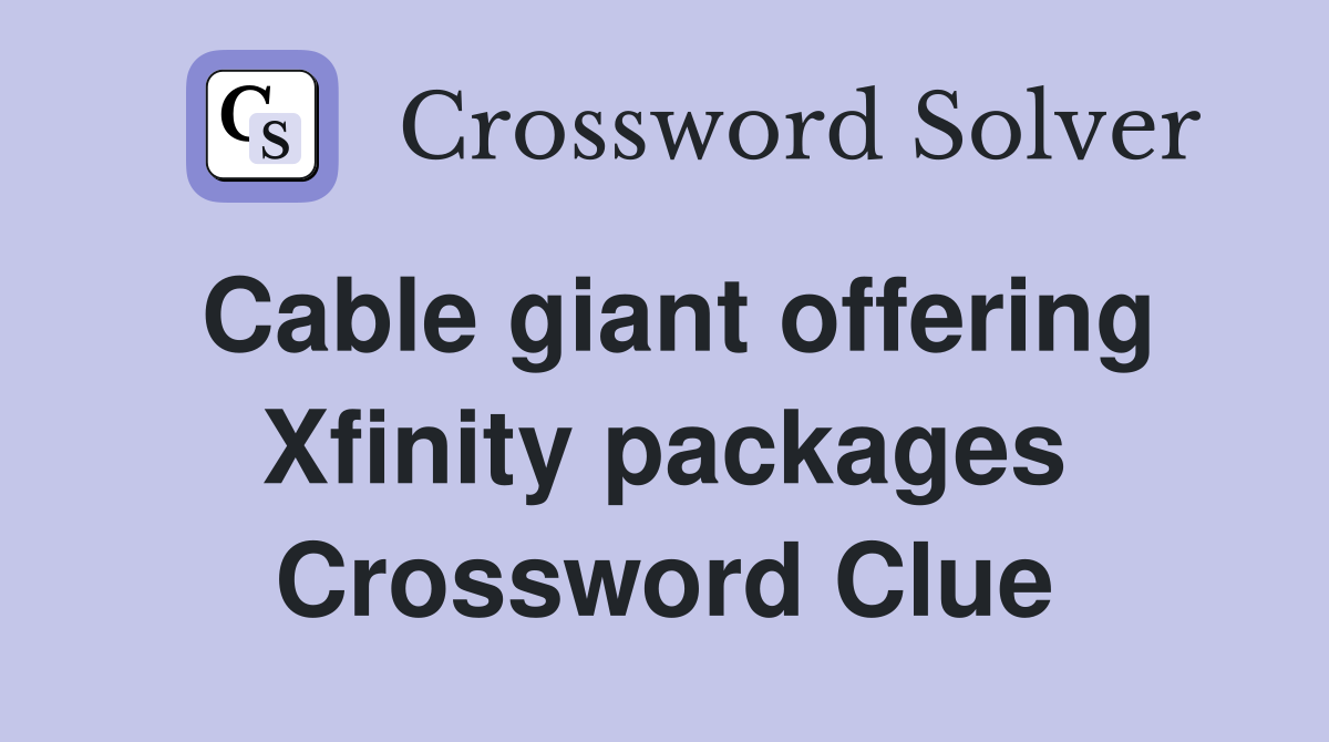 Cable giant offering Xfinity packages Crossword Clue