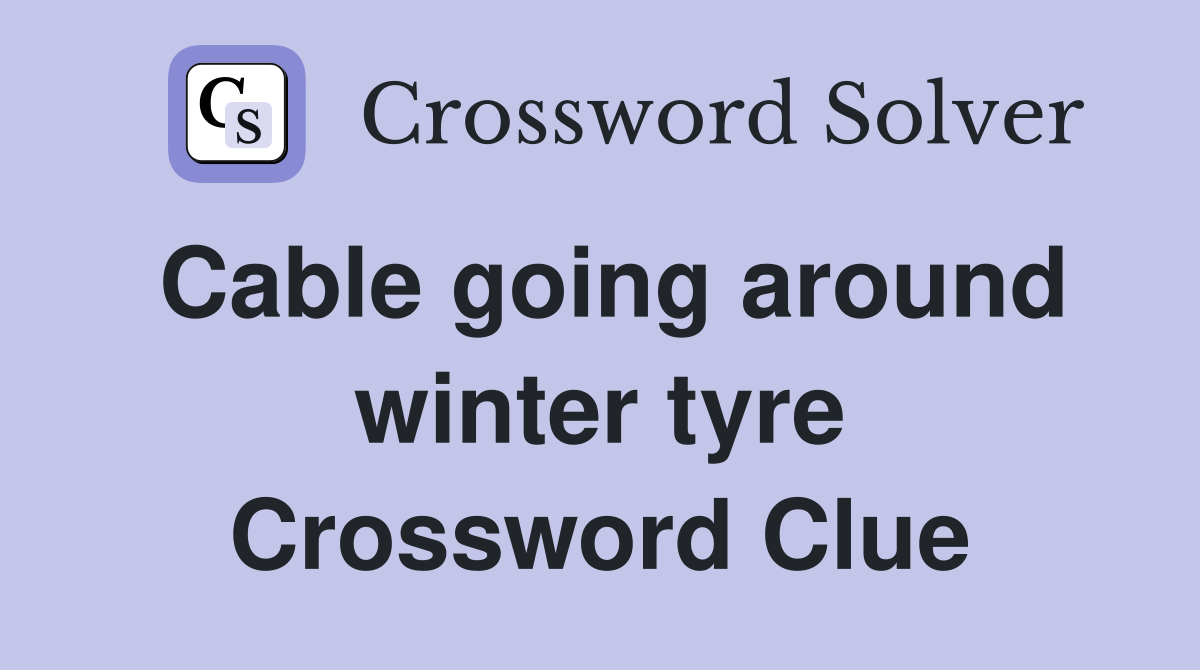 Cable going around winter tyre Crossword Clue