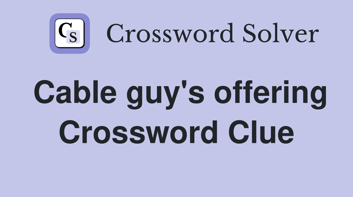 Cable guy's offering Crossword Clue