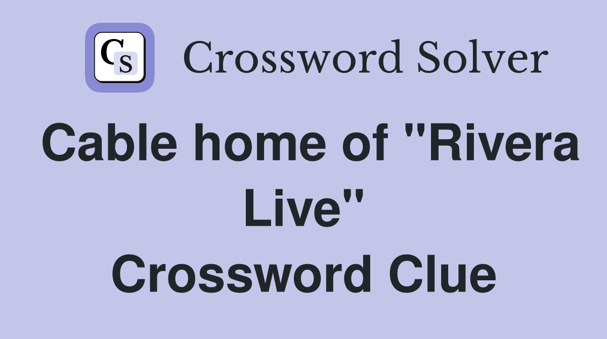 Cable home of "Rivera Live" Crossword Clue