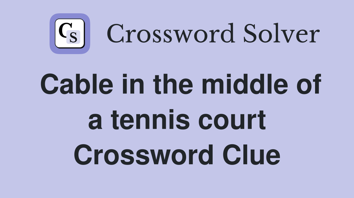 Cable in the middle of a tennis court Crossword Clue