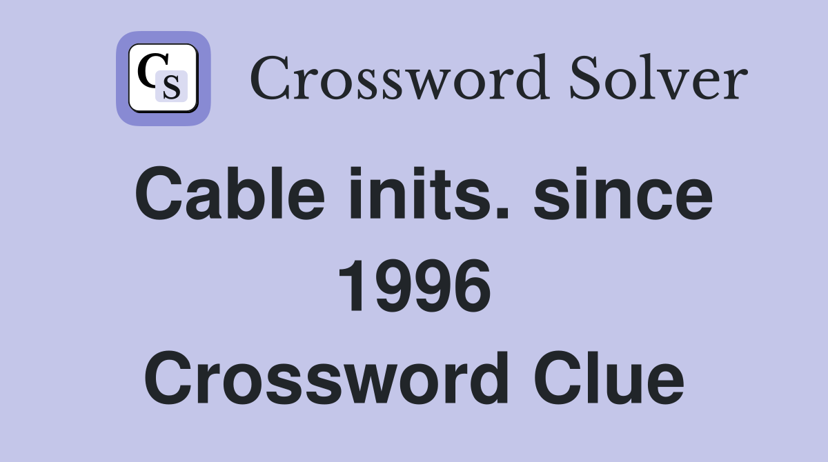 Cable inits. since 1996 Crossword Clue