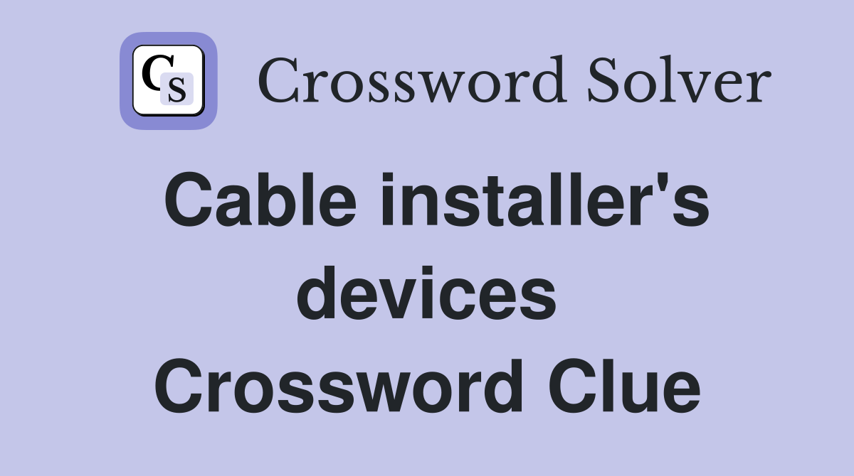 Cable installer's devices Crossword Clue