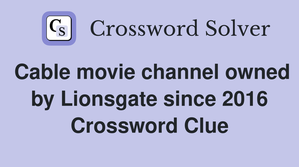 Cable movie channel owned by Lionsgate since 2016 Crossword Clue