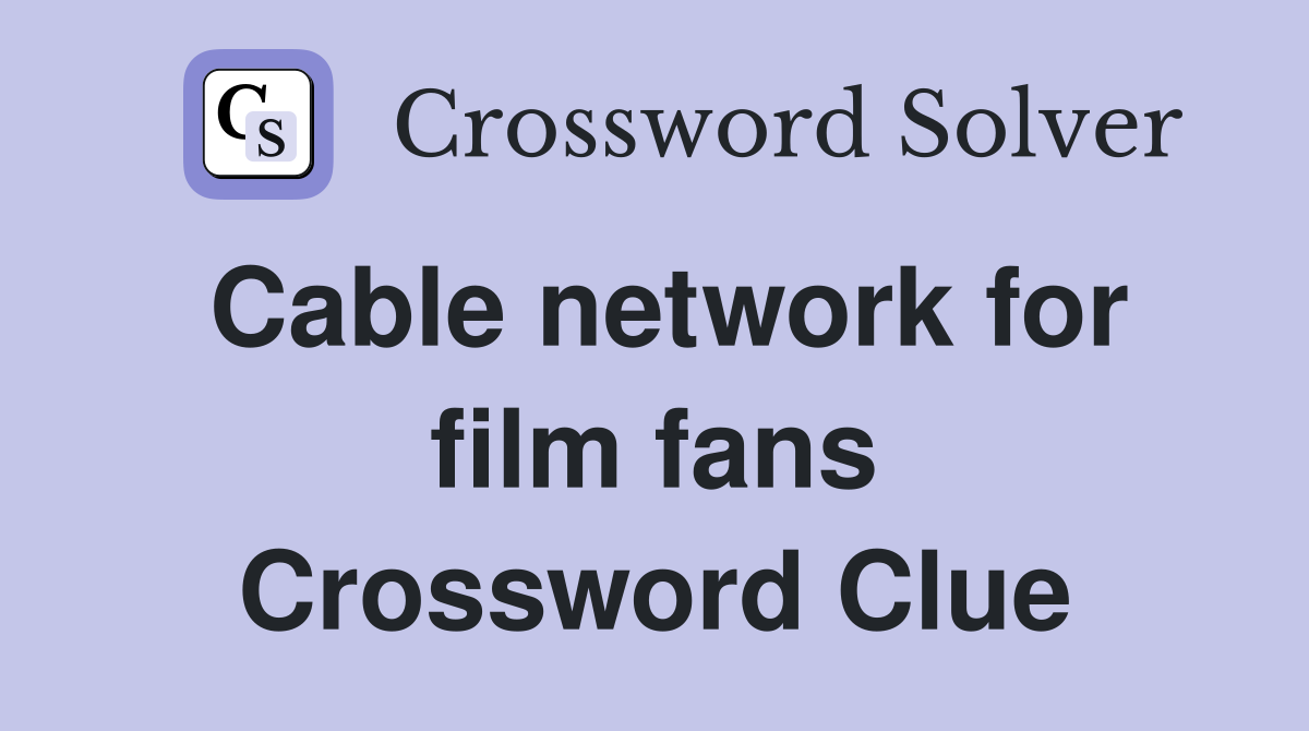 Cable network for film fans Crossword Clue