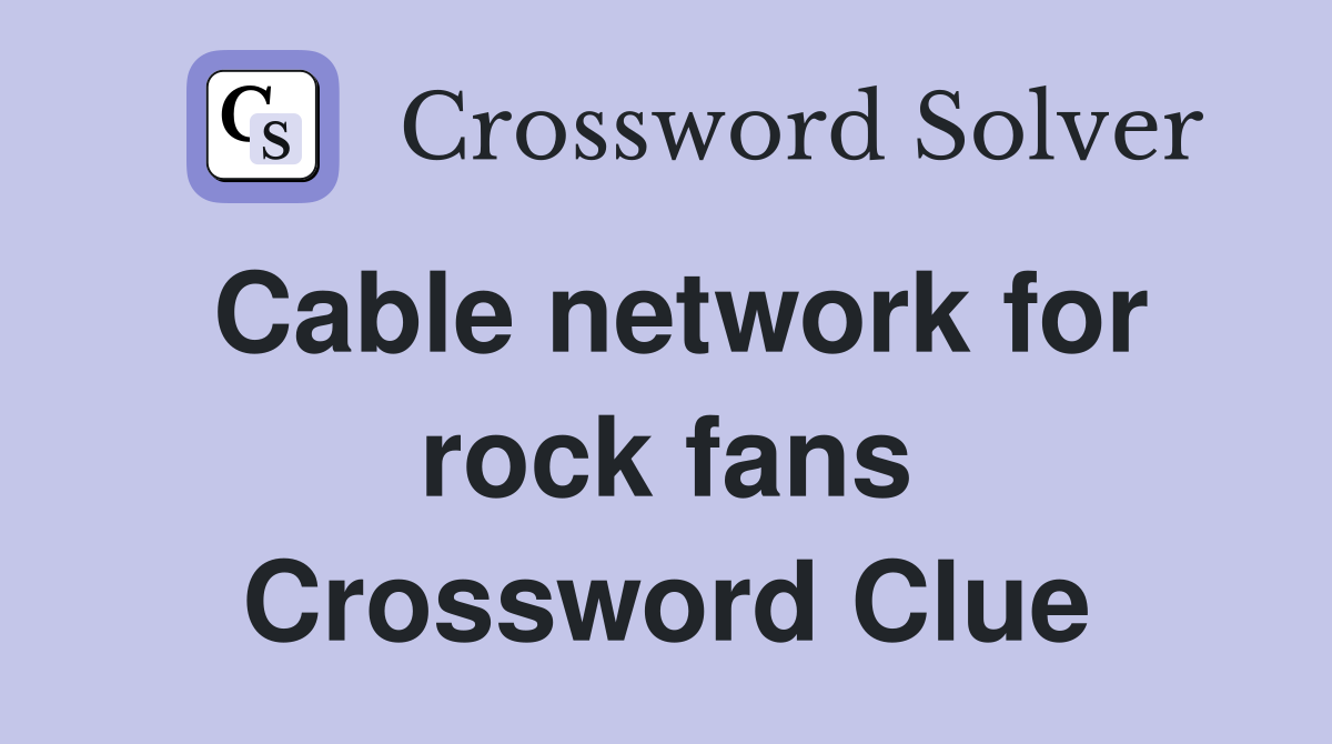 Cable network for rock fans Crossword Clue