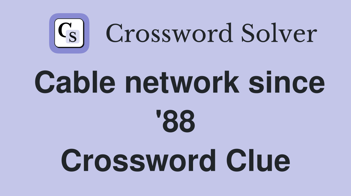 Cable network since '88 Crossword Clue