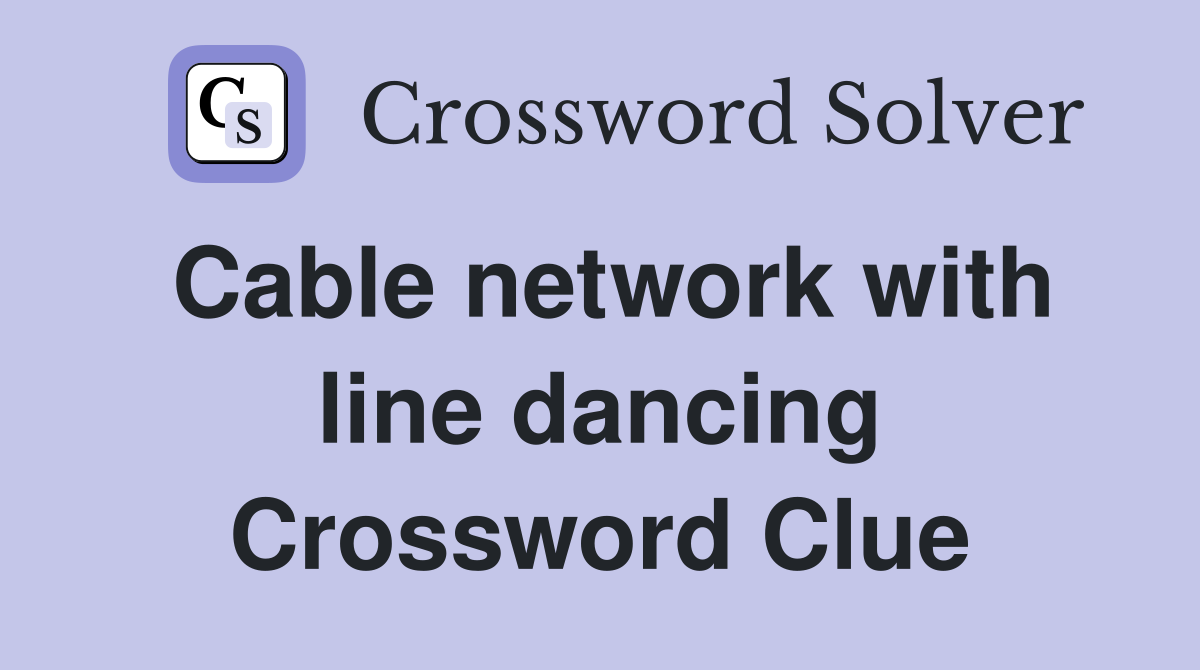 Cable network with line dancing Crossword Clue