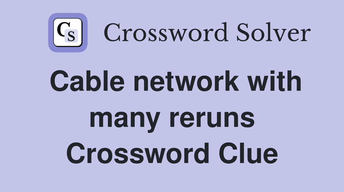Cable network with many reruns Crossword Clue