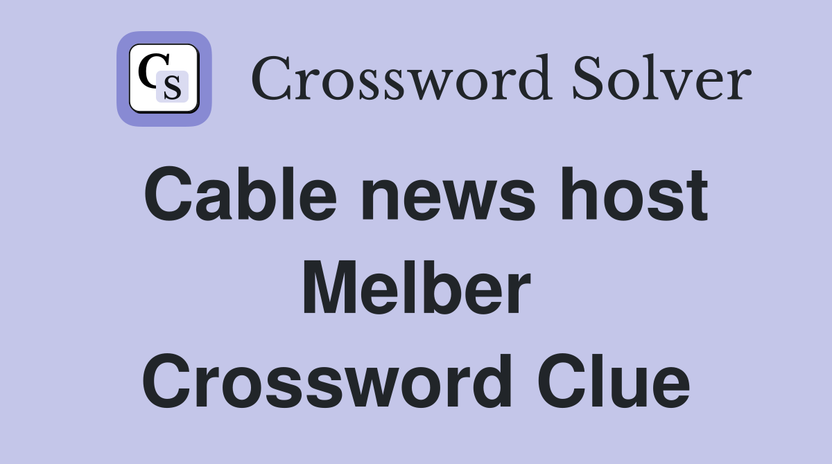 Cable news host Melber Crossword Clue
