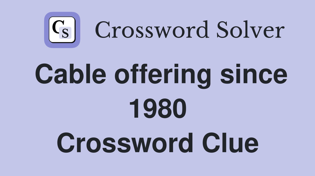 Cable offering since 1980 Crossword Clue