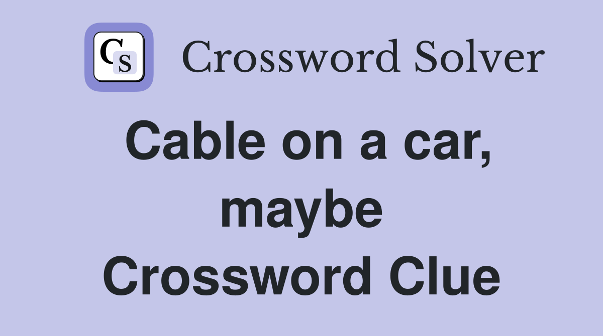 Cable on a car, maybe Crossword Clue