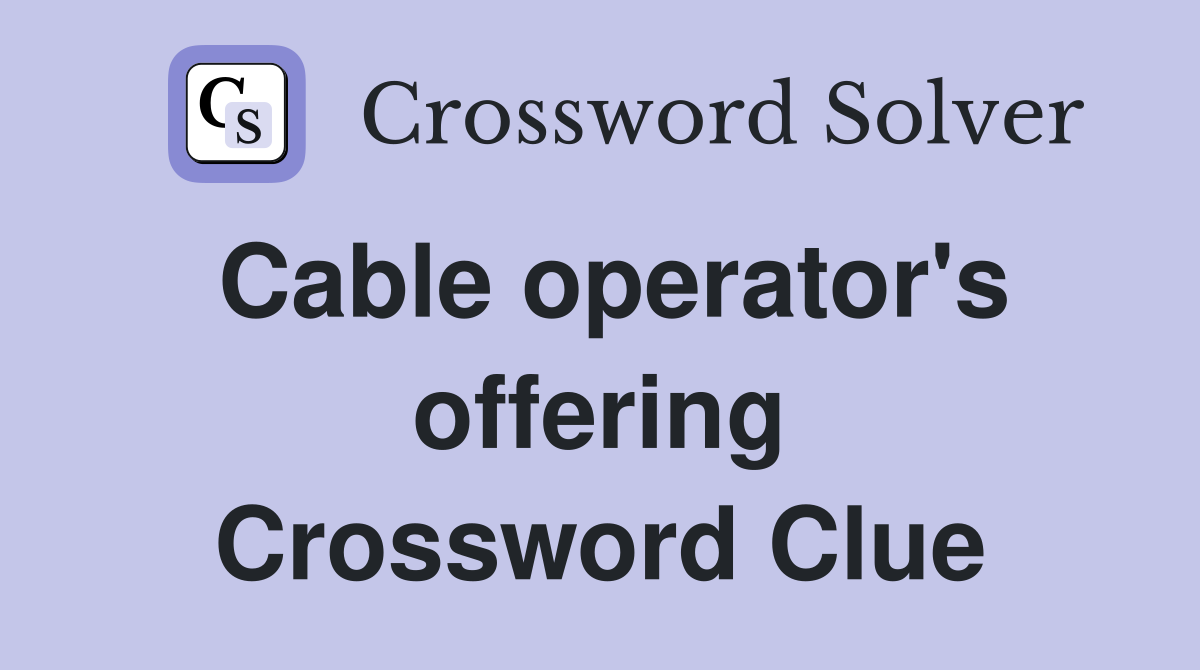 Cable operator's offering Crossword Clue