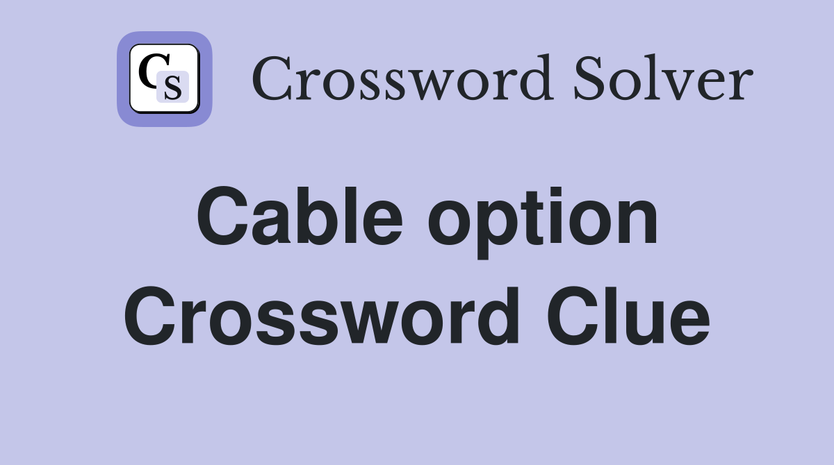 Cable option Crossword Clue