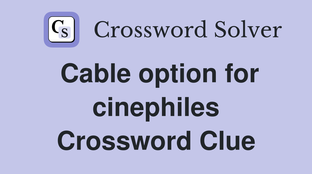 Cable option for cinephiles Crossword Clue