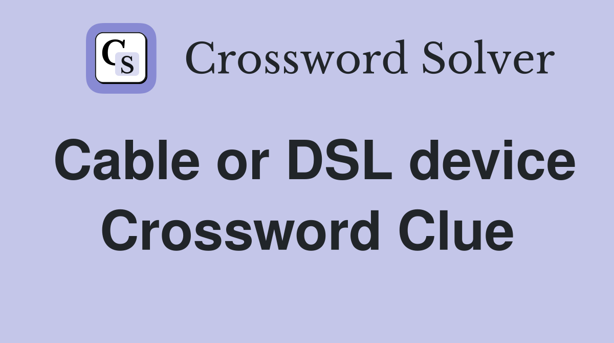 Cable or DSL device Crossword Clue